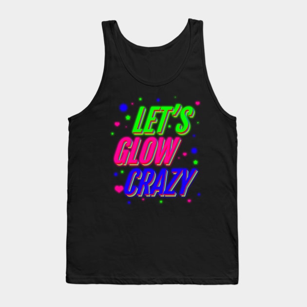 'Lets Glow Crazy 80s' Awesome Eighties Vintage Gift Tank Top by ourwackyhome